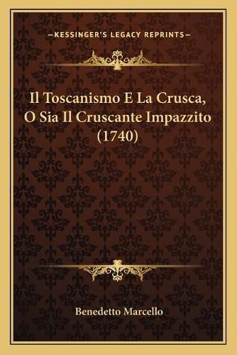 Cover image for Il Toscanismo E La Crusca, O Sia Il Cruscante Impazzito (1740)