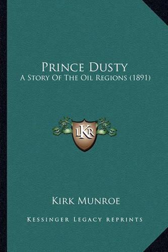 Prince Dusty Prince Dusty: A Story of the Oil Regions (1891) a Story of the Oil Regions (1891)