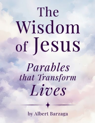 Cover image for The Wisdom of Jesus - Parables that Transform Lives