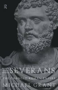 Cover image for The Severans: The changed Roman empire