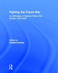 Cover image for Fighting the Future War: An Anthology of Science Fiction War Stories, 1914-1945