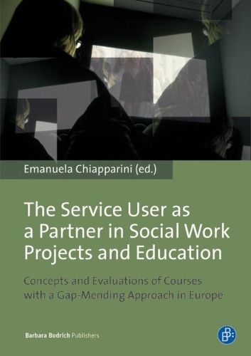 Cover image for The Service User as a Partner in Social Work Projects and Education: Concepts and Evaluations of Courses with a Gap-Mending Approach in Europe