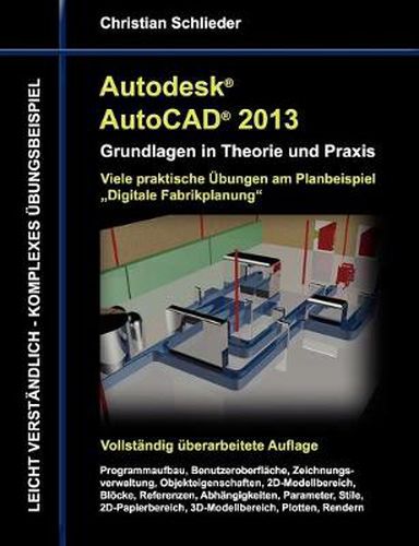 Cover image for Autodesk AutoCAD 2013 - Grundlagen in Theorie und Praxis: Viele praktische UEbungen am Planungsbeispiel Fabrikplanung