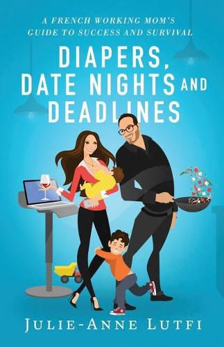 Cover image for Diapers, Date Nights and Deadlines: A French Working Mom