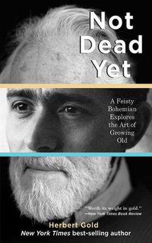 Cover image for Not Dead Yet: A Feisty Bohemian Explores the Art of Growing Old