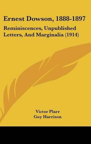 Ernest Dowson, 1888-1897: Reminiscences, Unpublished Letters, and Marginalia (1914)