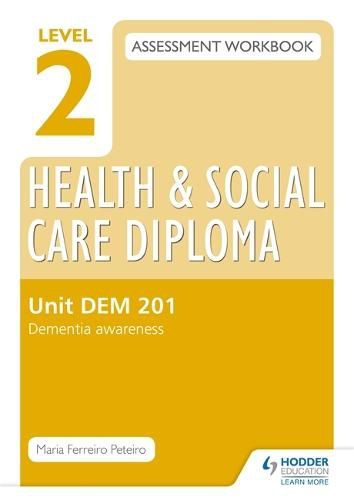 Cover image for Level 2 Health & Social Care Diploma DEM 201 Assessment Workbook: Dementia Awareness