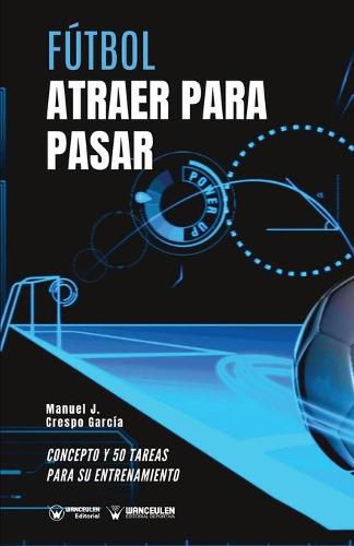 Cover image for Futbol. Atraer para pasar: Concepto y 50 tareas para su entrenamiento