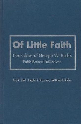 Of Little Faith: The Politics of George W. Bush's Faith-Based Initiatives