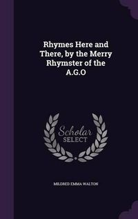 Cover image for Rhymes Here and There, by the Merry Rhymster of the A.G.O