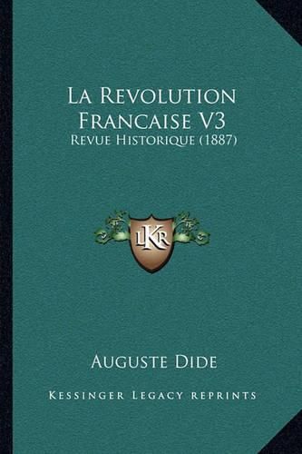 La Revolution Francaise V3: Revue Historique (1887)