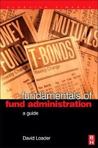 Cover image for Fundamentals of Fund Administration: A Guide