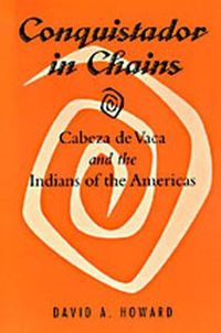 Cover image for Conquistador in Chains: Cabeza De Vaca and the Indians of the Americas