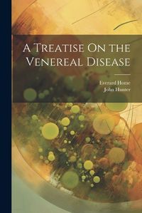 Cover image for A Treatise On the Venereal Disease