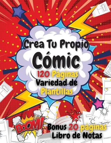 Cover image for Crea Tu Propio Comic: Comic en Blanco para Adultos, Adolescentes y Ninos - Escribe y Dibuja tus Propios Comics - 120 Paginas en Blanco con una Variedad de Plantillas para Ninos Creativos - Bono 20 Paginas Libro de Notas