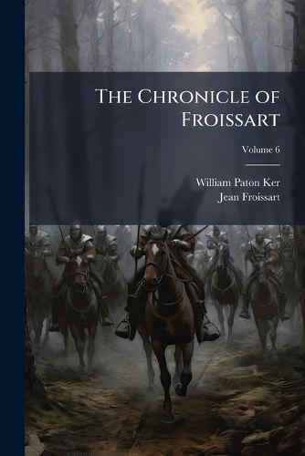 Cover image for The Chronicle of Froissart, Volume 6