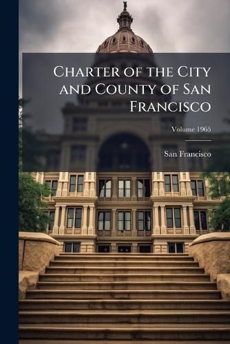 Cover image for Charter of the City and County of San Francisco Volume 1965