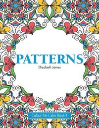 Cover image for Colour Me Calm Book 4: Patterns