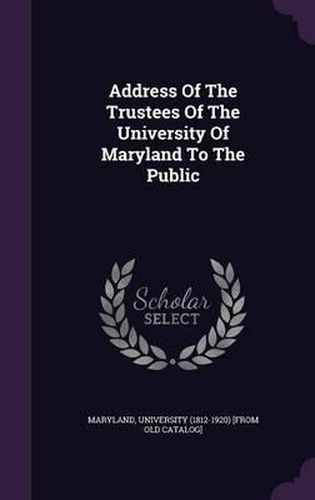 Cover image for Address of the Trustees of the University of Maryland to the Public