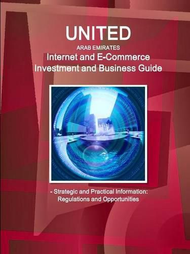 Cover image for United Arab Emirates Internet and E-Commerce Investment and Business Guide - Strategic and Practical Information: Regulations and Opportunities