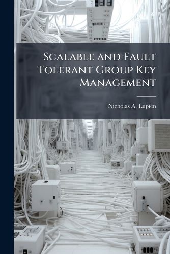 Cover image for Scalable and Fault Tolerant Group Key Management