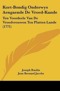 Cover image for Kort-Bondig Onderwys Aengaende de Vroed-Kunde: Ten Voordeele Van de Vroedvrouwen Ten Platten Lande (1771)