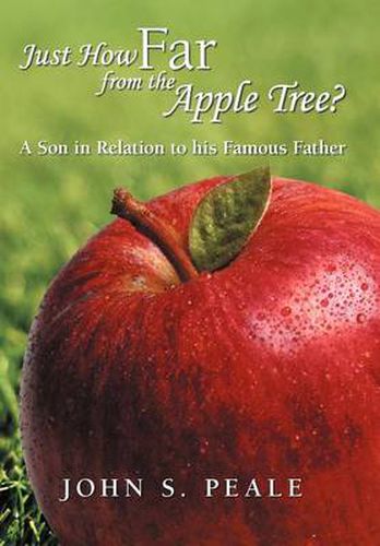 Cover image for Just How Far from the Apple Tree?: A Son in Relation to His Famous Father