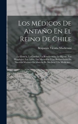Cover image for Los Medicos De Antano En El Reino De Chile