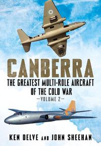 Cover image for Canberra: The Greatest Multi-Role Aircraft of the Cold War