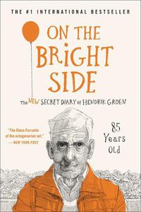 Cover image for On the Bright Side: The New Secret Diary of Hendrik Groen, 85 Years Old