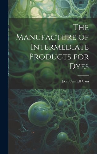 Cover image for The Manufacture of Intermediate Products for Dyes