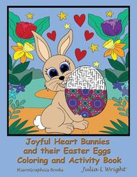 Cover image for Joyful Heart Bunnies and their Easter Eggs Coloring and Activity Book: Coloring Pages, Mazes, Word Searches, and More!