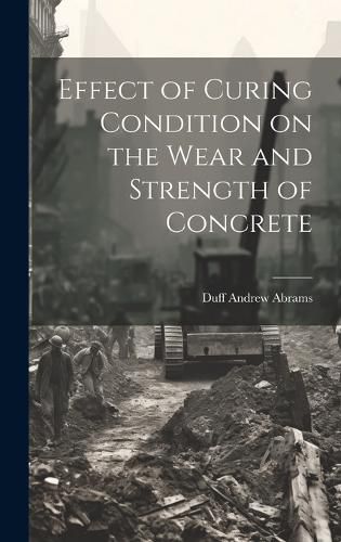 Cover image for Effect of Curing Condition on the Wear and Strength of Concrete