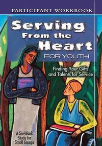 Cover image for Serving from the Heart for Youth: Finding Your Gifts and Talents for Service