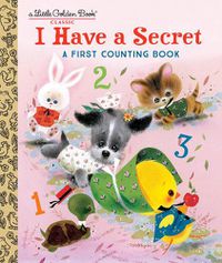 Cover image for I Have a Secret: A First Counting Book