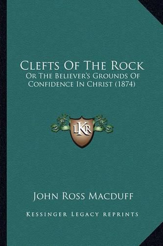 Clefts of the Rock: Or the Believer's Grounds of Confidence in Christ (1874)