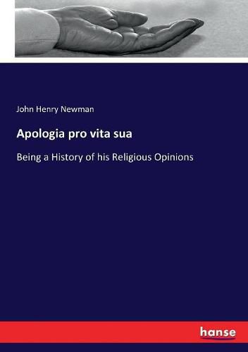 Cover image for Apologia pro vita sua: Being a History of his Religious Opinions