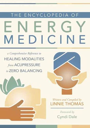 Cover image for The Encyclopedia of Energy Medicine: A Comprehensive Reference to Healing Modalities from Acupressure to Zero Balancing