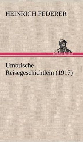 Cover image for Umbrische Reisegeschichtlein (1917)