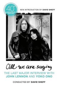Cover image for All We Are Saying: The Last Major Interview with John Lennon and Yoko Ono