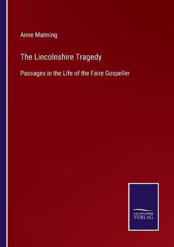 Cover image for The Lincolnshire Tragedy: Passages in the Life of the Faire Gospeller