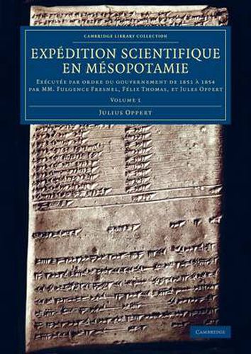 Expedition scientifique en Mesopotamie: Executee par ordre du gouvernement de 1851 a 1854 par MM. Fulgence Fresnel, Felix Thomas, et Jules Oppert