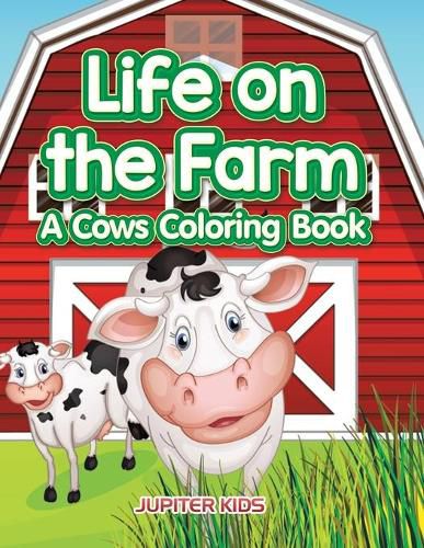 Cover image for Life on the Farm: A Cows Coloring Book