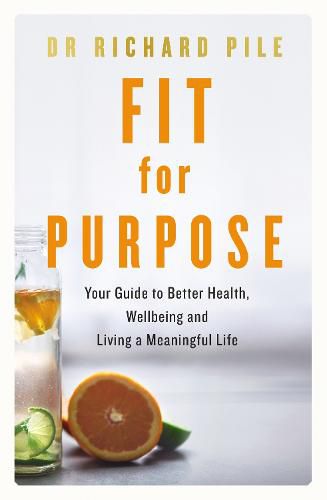 Cover image for Fit for Purpose: Your Guide to Better Health, Wellbeing and Living a Meaningful Life