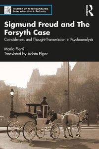 Cover image for Sigmund Freud and The Forsyth Case: Coincidences and Thought-Transmission in Psychoanalysis
