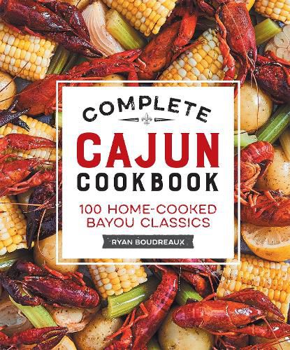 Complete Cajun Cookbook: 100 Home-Cooked Bayou Classics