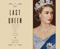 Cover image for The Last Queen: Elizabeth II's Seventy Year Battle to Save the House of Windsor
