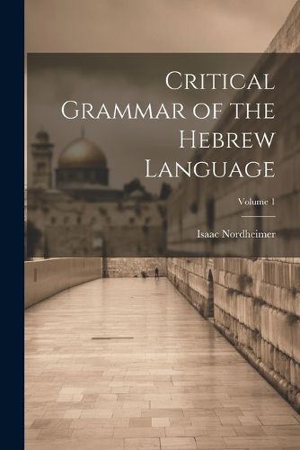 Cover image for Critical Grammar of the Hebrew Language; Volume 1