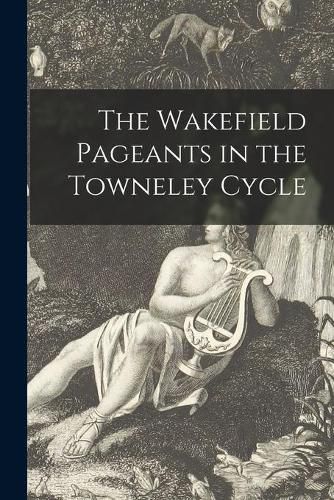 Cover image for The Wakefield Pageants in the Towneley Cycle