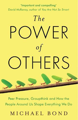 Cover image for The Power of Others: Peer Pressure, Groupthink, and How the People Around Us Shape Everything We Do